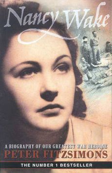 Nancy Wake: a Biography of Our Greatest War Heroine by Peter FitzSimons