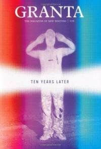 Granta 116 - Ten Years Later by John Freeman