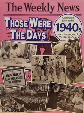 Those Were the Days: a Nostalgic Look At the 1940s From the Pages of the Weekly News by Stephen Barnett and Stephen Ridge