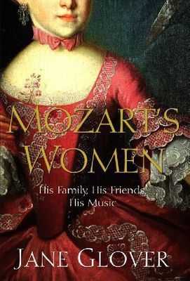 Mozart's Women: His Family, His Friends, His Music by Jane Glover