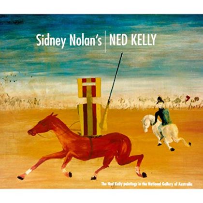 Sidney Nolan's Ned Kelly by Murray Bail and Andrew Sayers