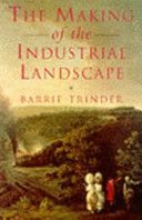 The Making of the Industrial Landscape by Barrie Stuart Trinder