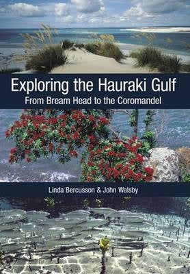 Exploring the Hauraki Gulf: From Bream Head To the Coromandel by Linda Bercusson and John Walsby