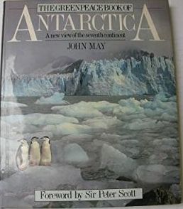 The Greenpeace Book of Antarctica: a New View of the Seventh Continent by John May