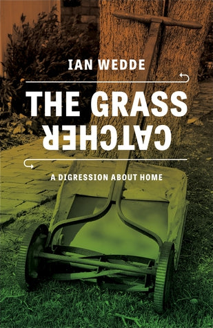 The Grass Catcher: a Digression About Home by Ian Wedde