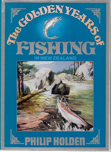The Golden Years of Fishing in New Zealand by Philip Holden