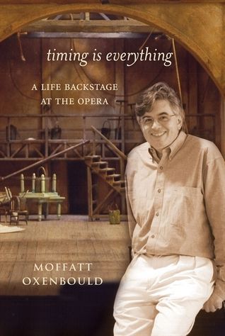 Timing Is Everything: a Life Backstage At the Opera by Moffatt Oxenbould