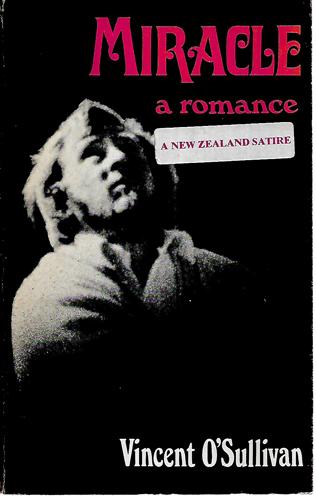 Miracle: a Romance (a New Zealand Satire) by Vincent O'Sullivan