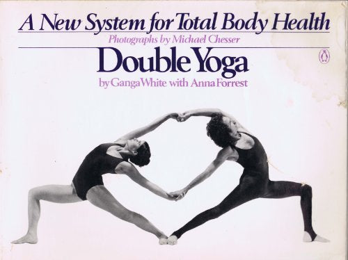 Double Yoga: a New System for Total Body Health by Anna Forrest and Ganga White