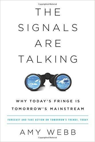The Signals Are Talking: Why Today's Fringe Is Tomorrow's Mainstream by Webb Amy
