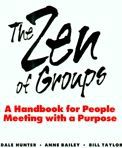 The Zen of Groups by Anne Bailey and Dale Hunter and Bill Taylor