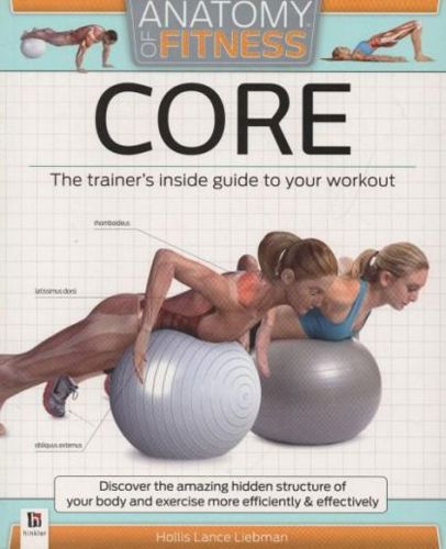 Anatomy of Fitness - Core: the Trainer's Inside Guide To Your Workout by Hollis Liebman