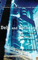 Debt and Delusion: Central Bank Follies That Threaten Economic Disaster by Peter Warburton