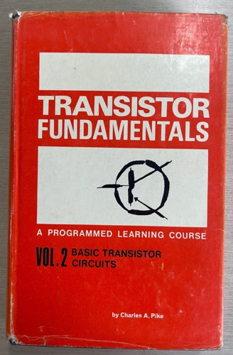 Transistor Fundamentals - Volume 2 - Basic Transistor Circuites by Charles A. Pike