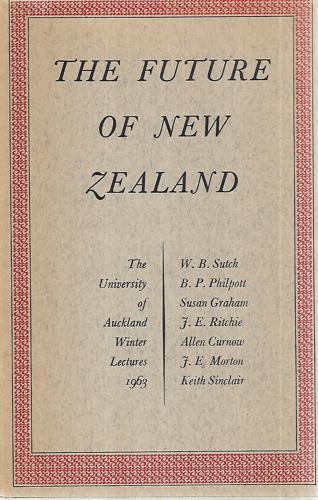 The Future of New Zealand: the University of Auckland Winter Lectures 1963 by M. F. Lloyd Prichard