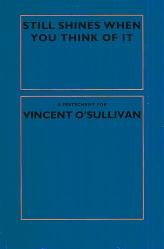 Still Shines When You Think of It: a Festschrift for Vincent O'sullivan by Bill Manhire