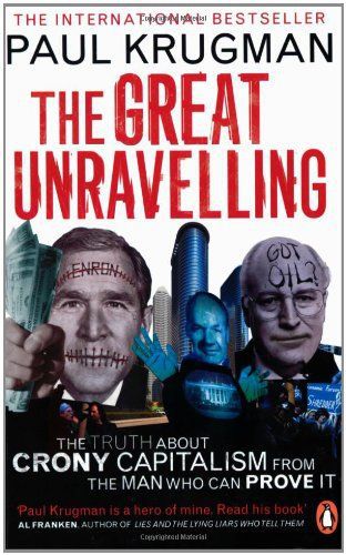 The Great Unravelling: From Boom To Bust in Three Scandalous Years by Paul R. Krugman