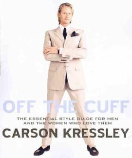 Off the Cuff: the Essential Style Guide for Men And the Women Who Love Them by Carson Kressley