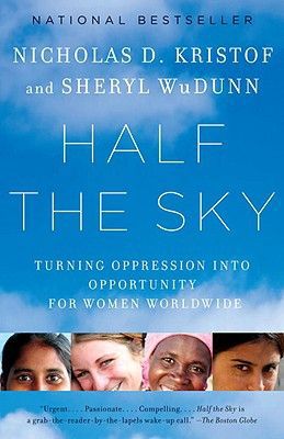 Half the Sky: Turning Oppression Into Opportunity for Women Worldwide by Nicholas D. Kristof and Sheryl Wudunn