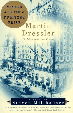 Martin Dressler: the Tale of An American Dreamer by Steven Millhauser