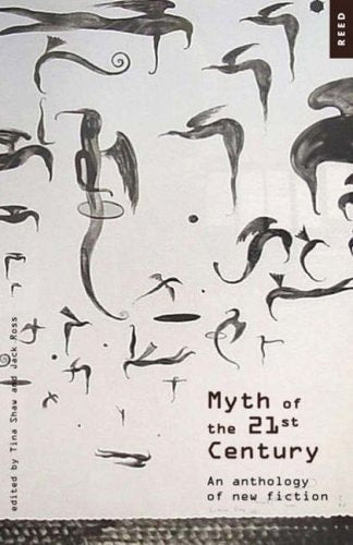 Myth of the 21st Century: An Anthology of New Fiction by Jack Ross and Tina Shaw