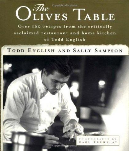 The Olives Table: Over 160 Recipes From the Critically Accalimed Restaurant And Home Kitchen of Todd English by Todd English and Sally Sampson