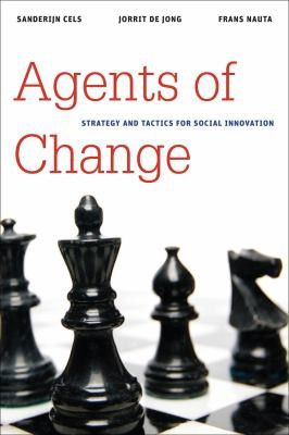Agents of Change: Strategy And Tactics for Social Innovation by Sanderijn Cels