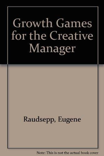 Growth Games for the Creative Manager by Eugene Raudsepp