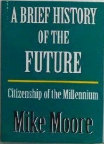 A Brief History of the Future - Citizenship of the Millennium by Mike Moore