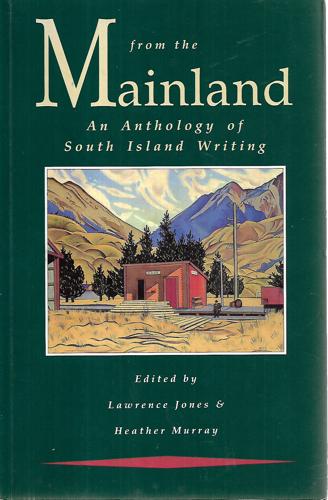 From the Mainland: An Anthology of South Island Writing by Lawrence Jones and Heather Murray