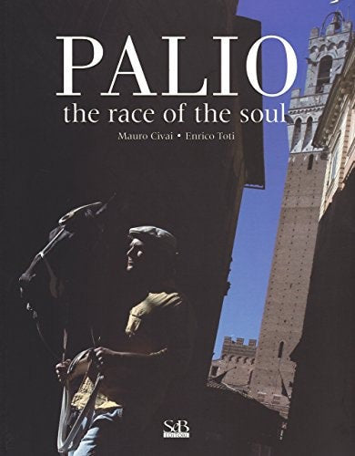 Palio. The Race of the Soul by Mauro Civai and Enrico Toti