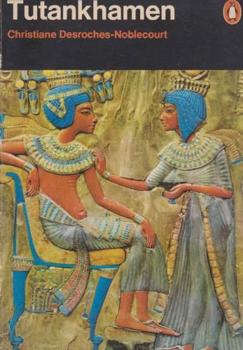 Tutankhamen: Life And Death of a Pharaoh by Christiane Desroches-Noblecourt