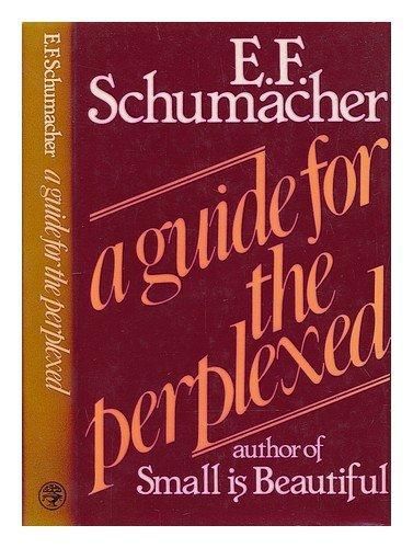 A Guide for the Perplexed by E. F. Schumacher