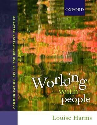 Working with People: Communication Skills for Reflective Practice by Louise Harms