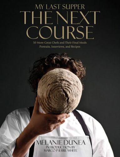 My Last Supper: the Next Course : 50 More Great Chefs And Their Final Meals, Portraits, Interviews, And Recipes by Melanie Dunea