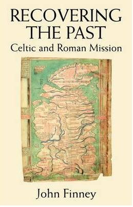 Recovering the Past: Celtic And Roman Mission by John Finney