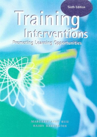 Training Interventions: Promoting Organisational Learning - Sexith Edition by Harry Barrington and Margaret Anne Reid