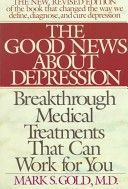 The Good News About Depression by Mark S. Gold Md and Lois B. Morris