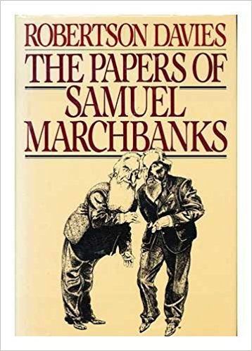 The Papers of Samuel Marchbanks by Robertson Davies