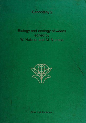 Biology And Ecology of Weeds by W. Holzner and M. Numata
