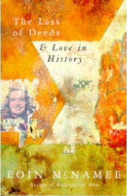 The Last of Deeds & Love in History by Eoin McNamee