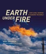 Earth Under Fire: How Global Warming Is Changing the World by Gary Braasch