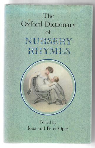 The Oxford Dictionary of Nursery Rhymes by Iona Opie and Peter Opie
