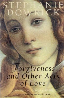 Forgiveness And Other Acts of Love by Stephanie Dowrick