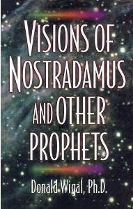 Visions of Nostradamus and Other Prophets by Donald Wigal