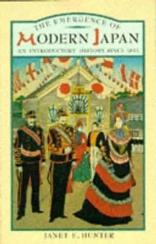 The Emergence of Modern Japan: An Introductory History Since 1853 by Janet Hunter