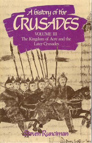 A History of the Crusades: Volume 3, The Kingdom of Acre and the Later Crusades (History of the Crusades) by Steven Runciman