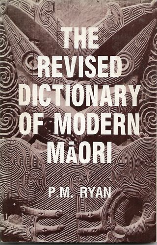 The Revised Dictionary of Modern Maori by P. M. Ryan