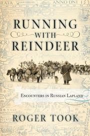 Running With Reindeer: Encounters In Russian Lapland by Roger Took