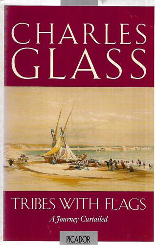 Tribes with Flags: a Journey Curtailed by Charles Glass